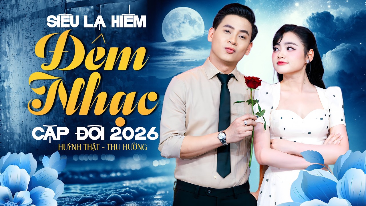ĐÊM NHẠC CẶP ĐÔI 2026 Đẳng Cấp 🔥 HUỲNH THẬT, THU HƯỜNG Song Ca CỰC CUỐN Siêu Êm Tai Khán Giả
