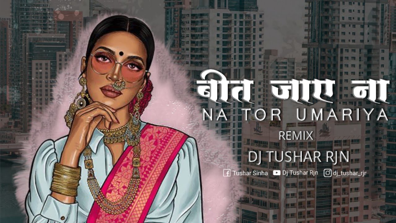 Beet Jaye Na Tor Umariya - Remix Dj Tushar Rjn - बीत जाए ना तोर - cg dj song - Laxmi Narayan Pandey
