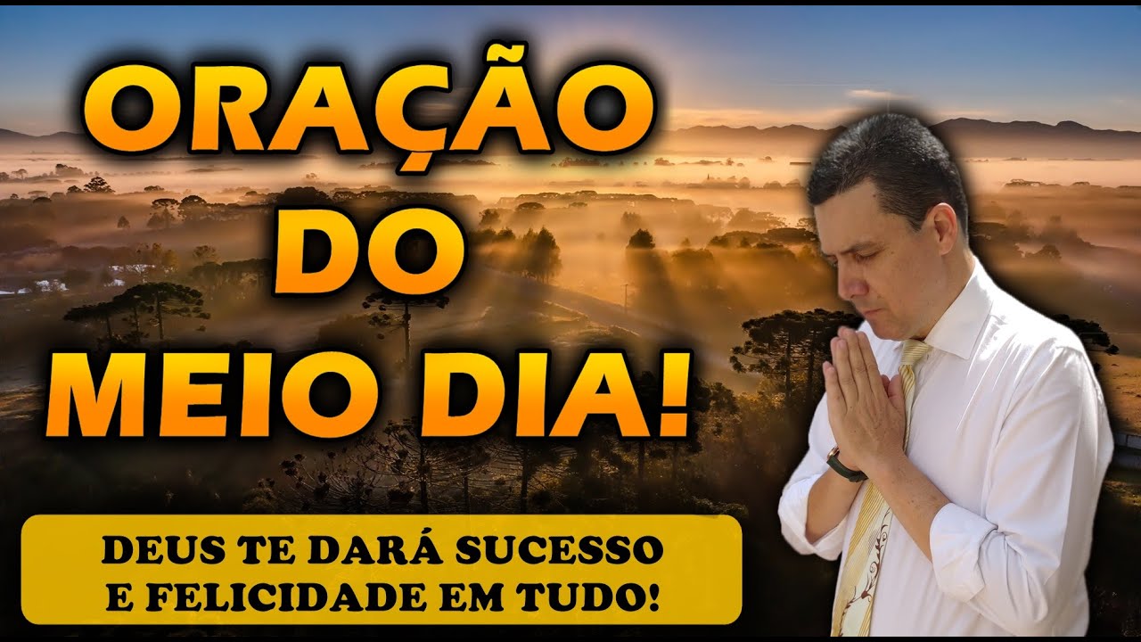 🔴 ORAÇÃO DO MEIO DIA DE HOJE DEUS TE DARÁ SUCESSO E FELICIDADE EM TUDO!