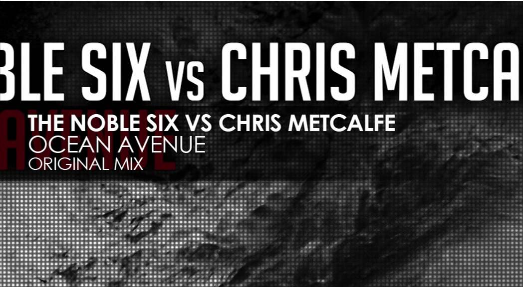 The Noble Six vs Chris Metcalfe - Ocean Avenue (Original Mix)
