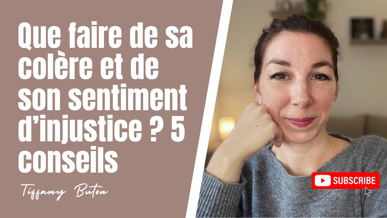 ✨Que faire de sa colère et de son sentiment d’injustice ? 5 conseils