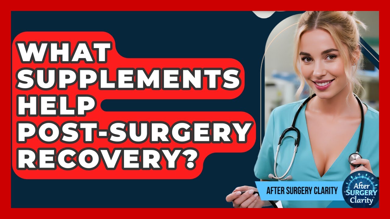 What Supplements Help Post-surgery Recovery? - After Surgery Clarity
