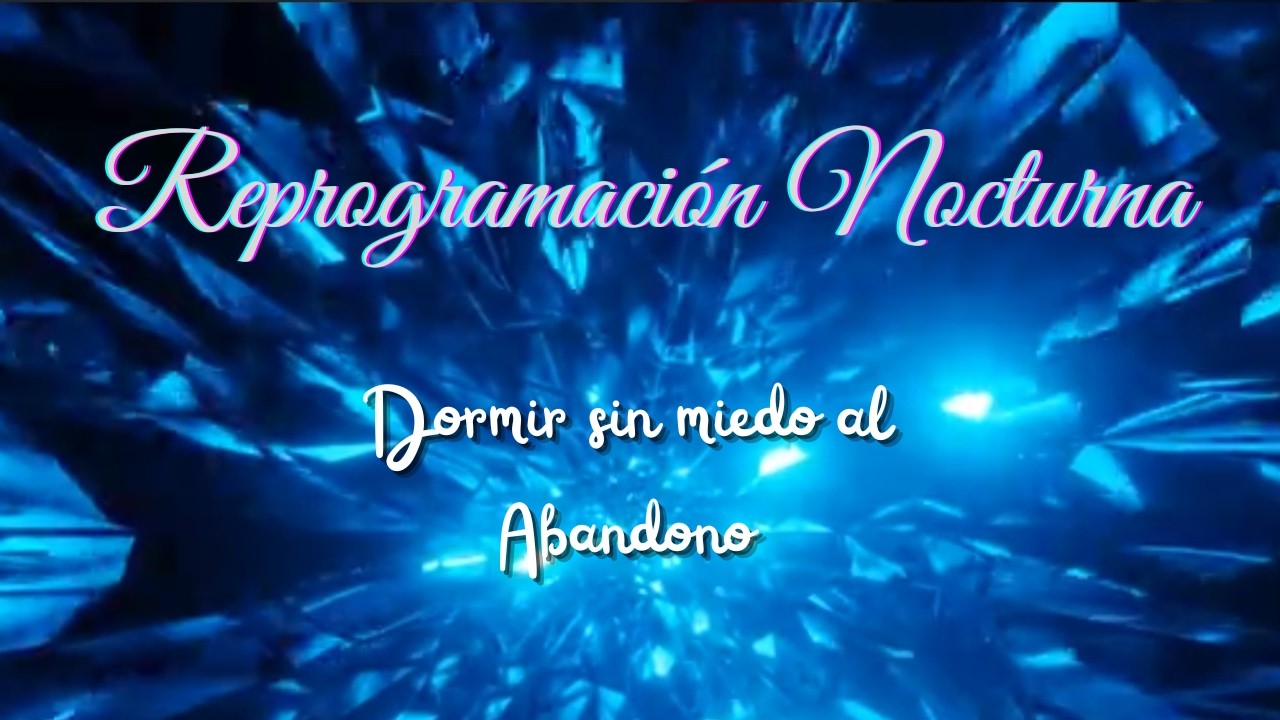 Meditación Nocturna para Dormir sin Miedo al Abandono | Reprogramación Mental Mientras Duermes