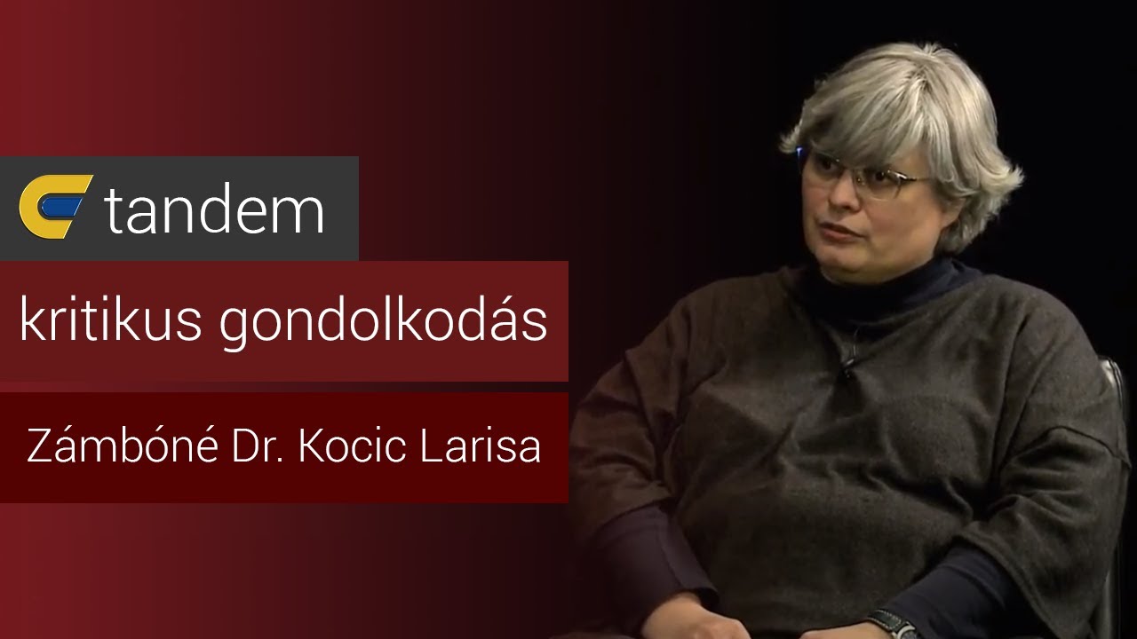 Hogyan fejlessz&uuml;k a kritikus gondolkod&aacute;sunk? - Z&aacute;mb&oacute;n&eacute; Dr. Kocic Larisa | egyetem tv | Tandem