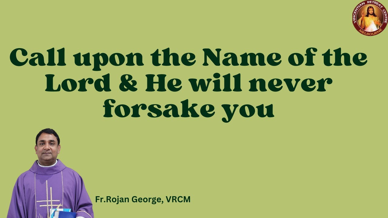 Call upon the name of the Lord & He will never forsake you - Fr Rojan George, VRCM