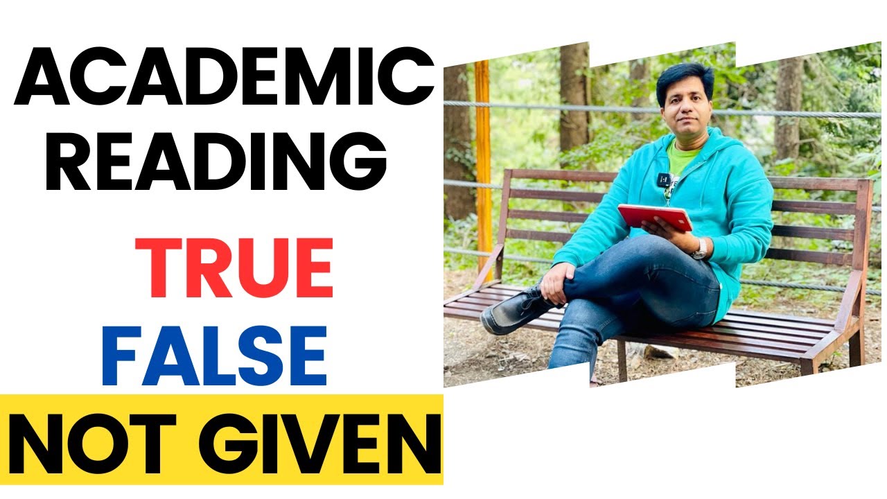 Academic IELTS Reading: TRUE FALSE NOT GIVEN By Asad Yaqub