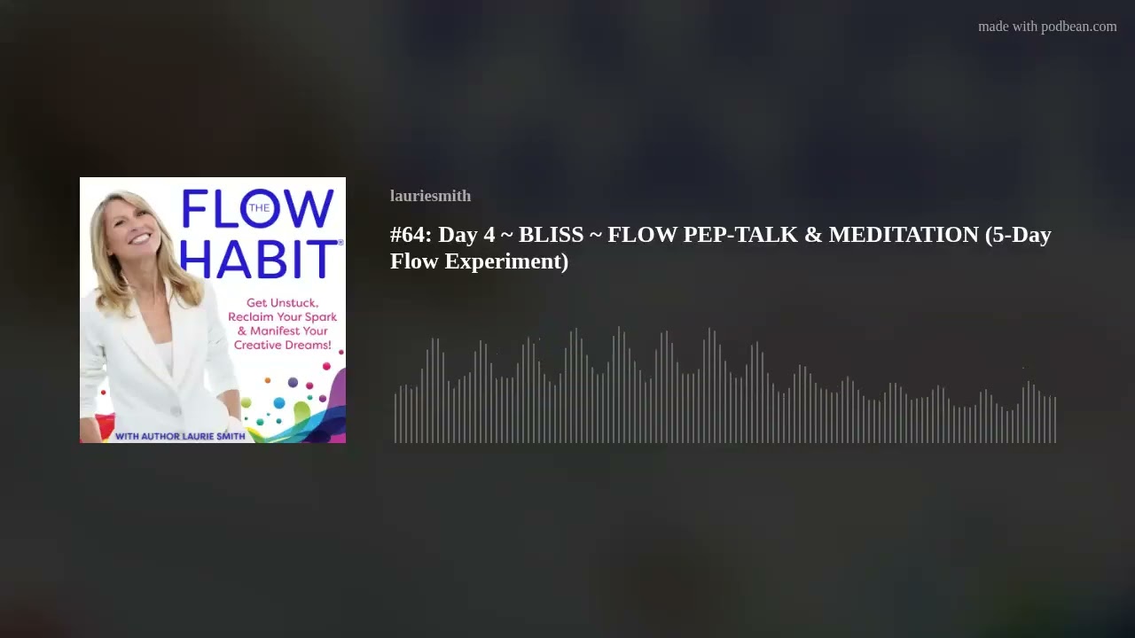 #64: Day 4 ~ BLISS ~ FLOW PEP-TALK & MEDITATION (5-Day Flow Experiment)