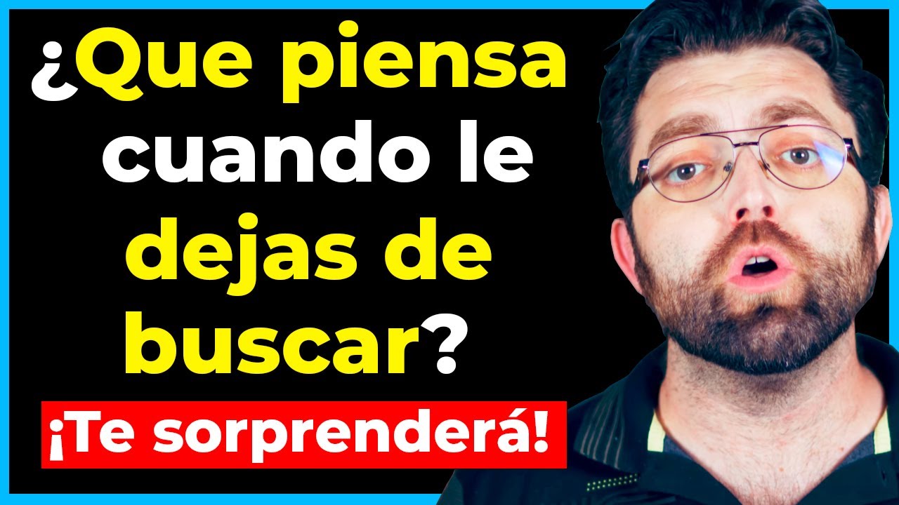 Qué siente cuando le dejas de buscar