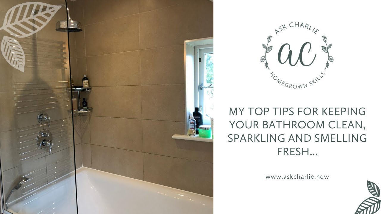 Ask Charlie - My top tips for keeping your bathroom clean, sparkling & smelling fresh...