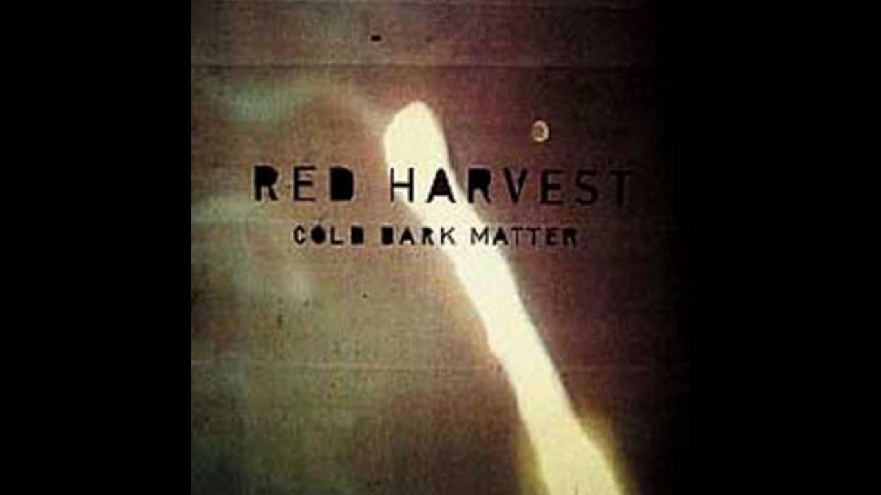 Red Harvest  Cold Dark Matter