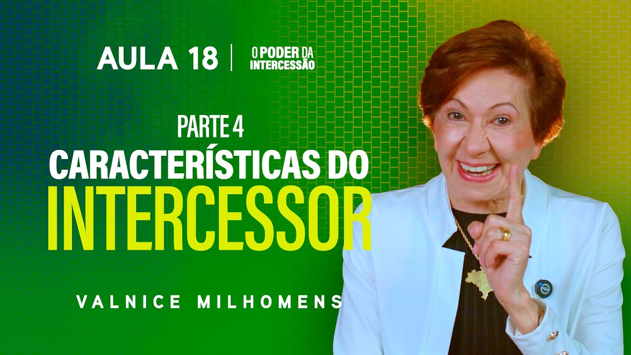 O Poder da Intercessão - Aula 18 | Valnice Milhomens