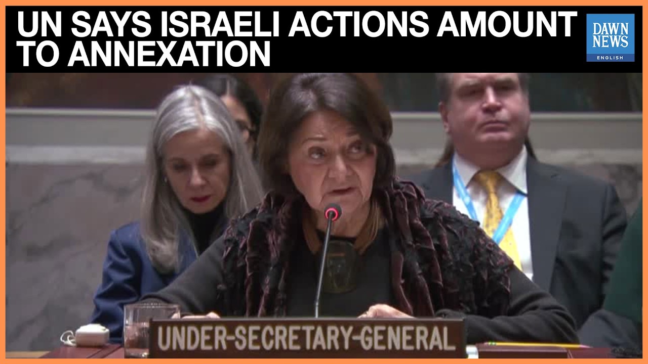 UN Political Affairs Chief Says Israeli Moves Amount To De‑Facto annexation