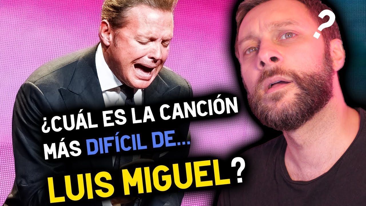 ¿Cuál es la canción más difícil de... LUIS MIGUEL?