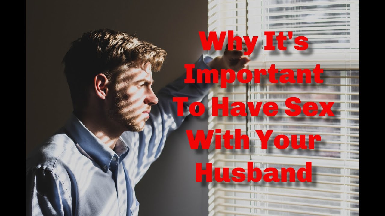 Why It's Important To Have Sex With Your Husband