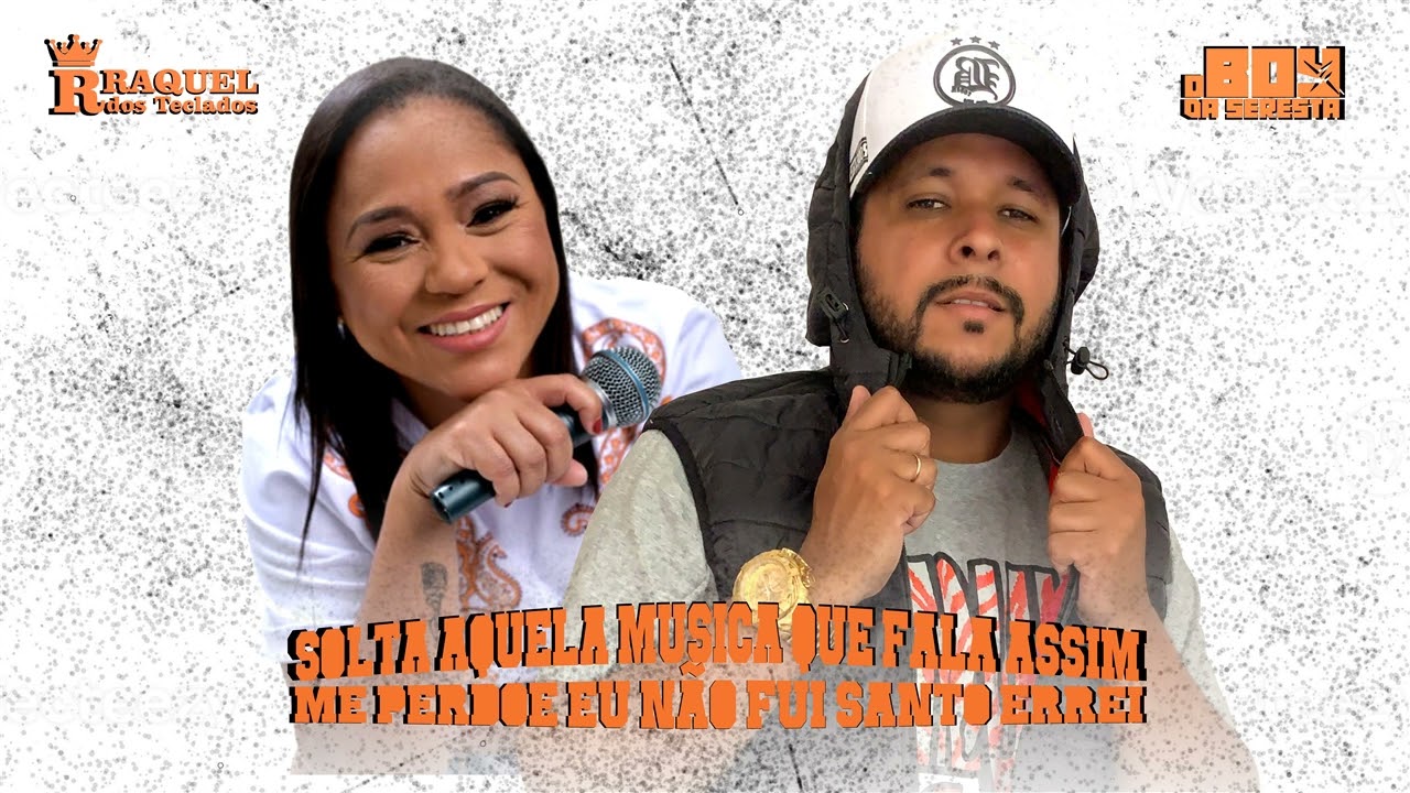 SOLTA AQUELA MUSICA QUE FALA ASSIM ME PERDOE EU NÃO FUI SANTO ERREI O BOY DA SERESTA RAQUEL TECLADOS