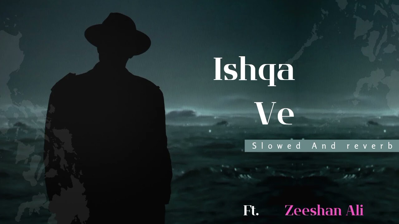Ishqa Ve (Slowed And reverb) official song | Zeeshan Ali | New song 2025  ishqa Ve chadeya TU kakh 
