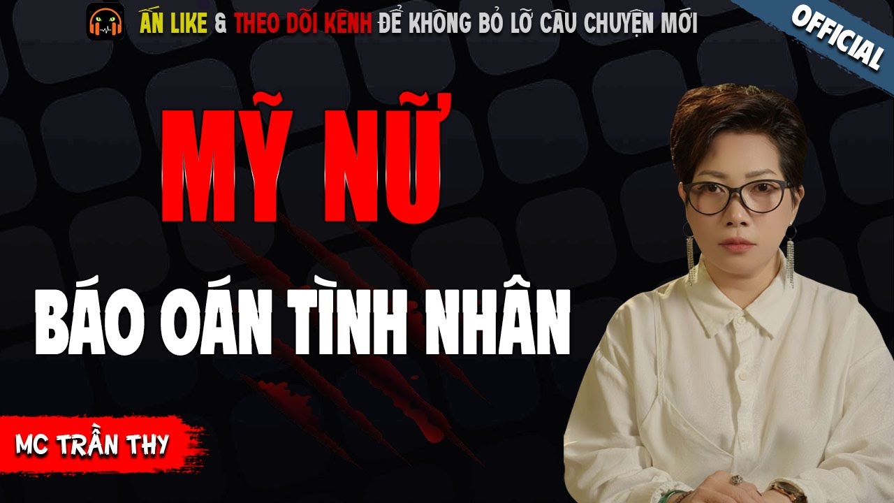 MỸ NỮ BÁO OÁN TÌNH NHÂN - TRUYỆN MA KINH DỊ NHẤT MC TRẦN THY KỂ