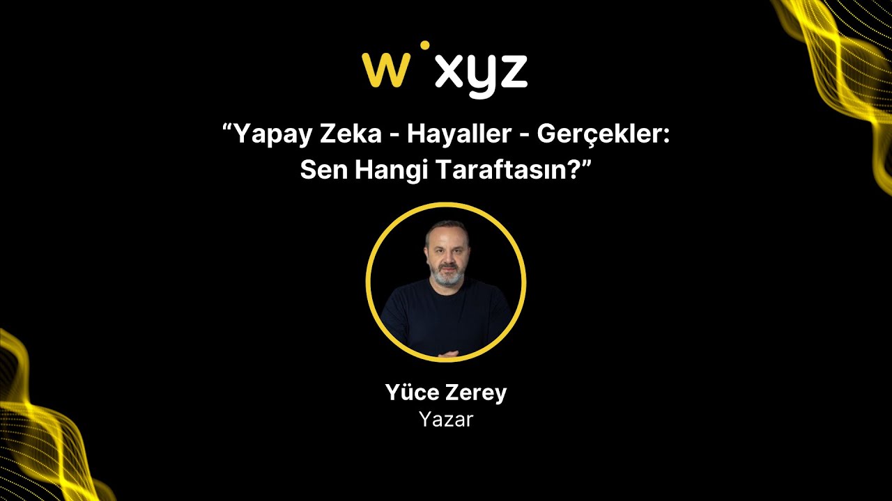 Yapay Zeka - Hayaller - Gerçekler: Sen Hangi Taraftasın? | Webrazzi XYZ 2025