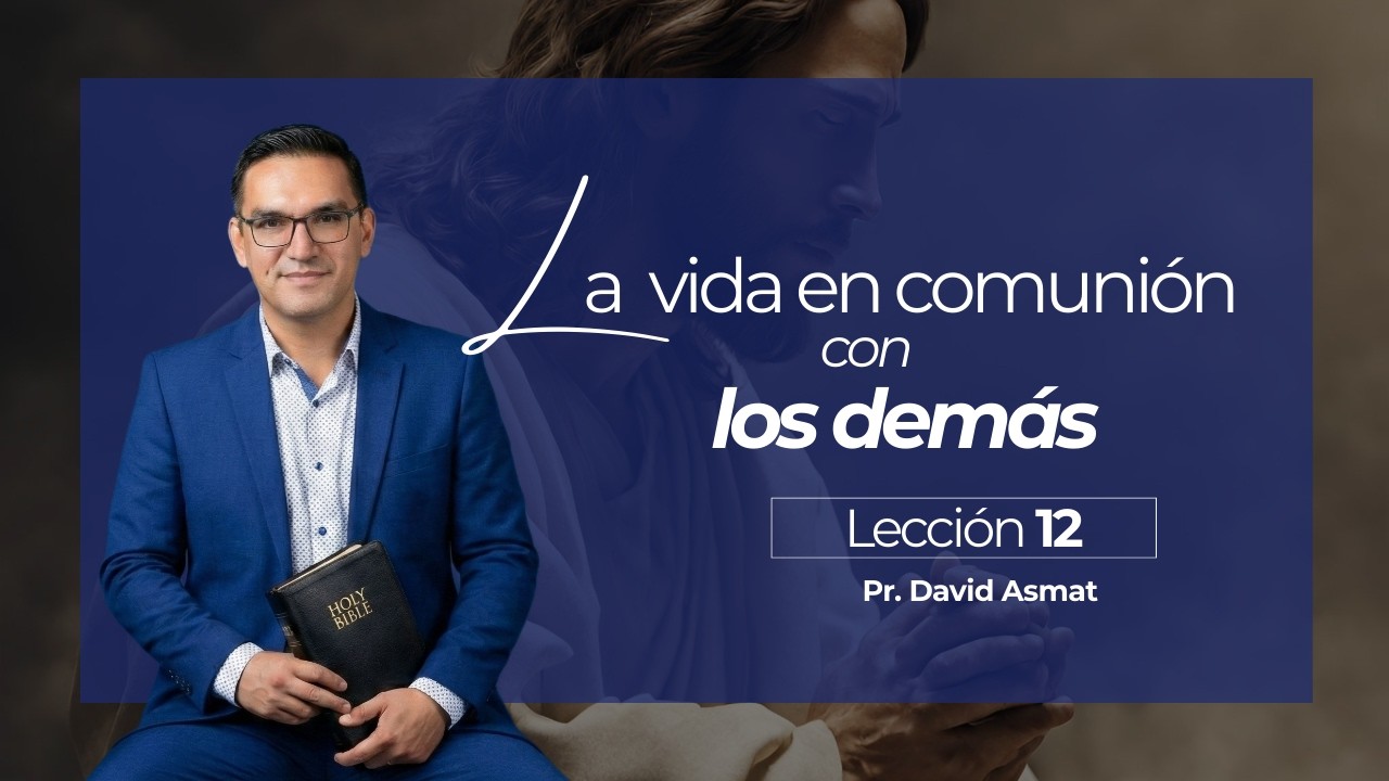 Lección 12: La Vida En Comunión Con Los Demás