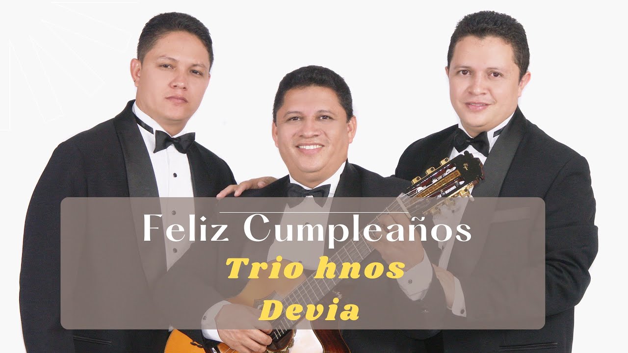 Feliz Cumpleaños. Trió hermanos Devia.