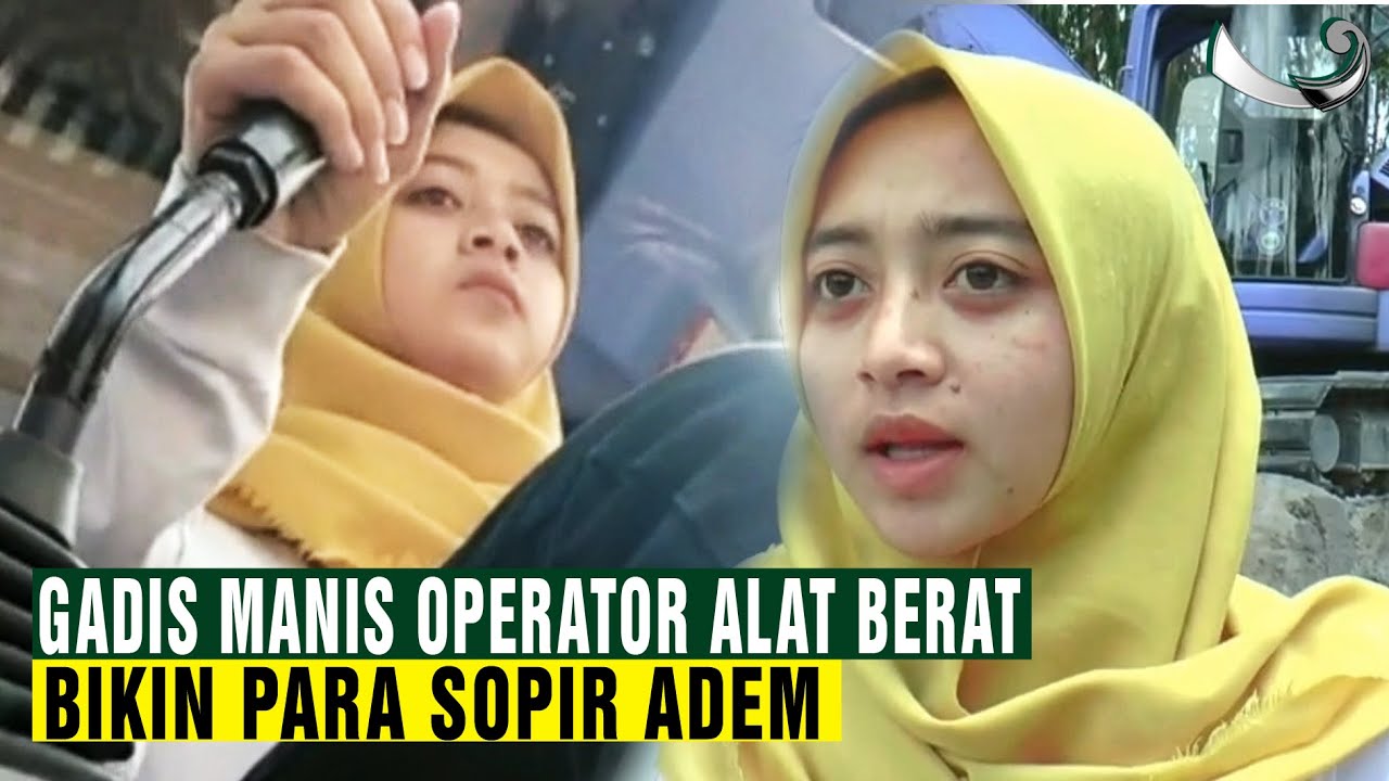 GADIS CANTIK BERHIJAB SANG OPERATOR ALAT BERAT