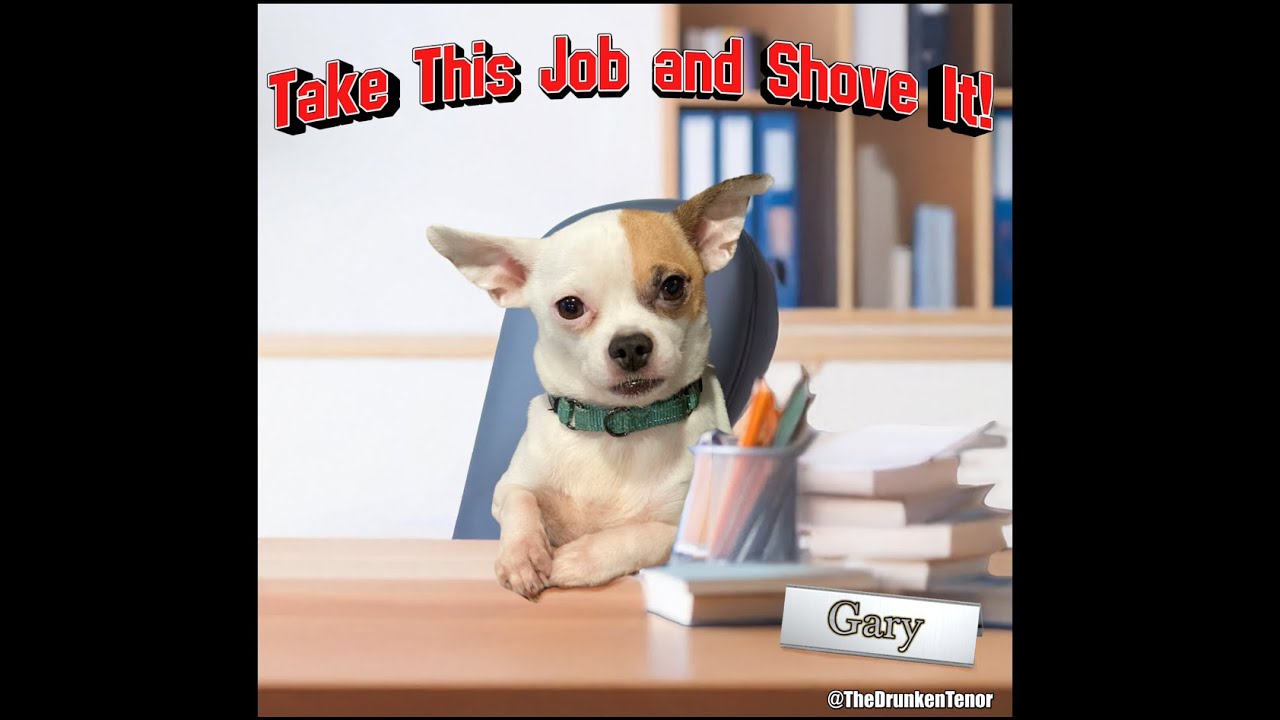 Gary quits! - Take This Job and Shove It!