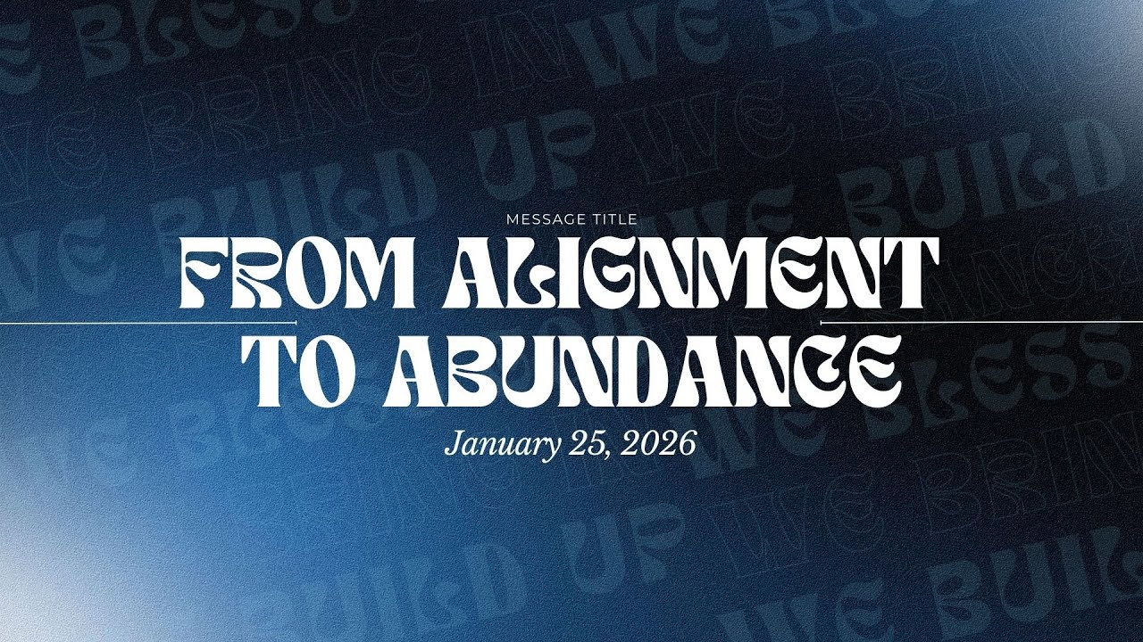 FROM ALIGNMENT TO ABUNDANCE | Gospel of Christ Fellowship | February 1, 2026