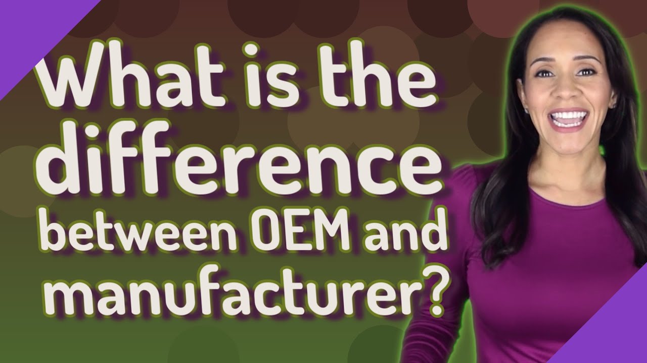 What is the difference between OEM and manufacturer?