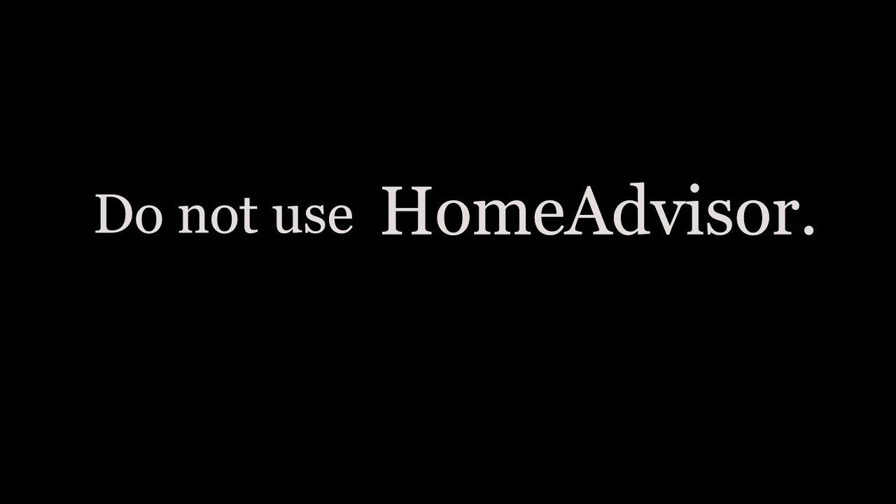 why you should not use Home Advisor.