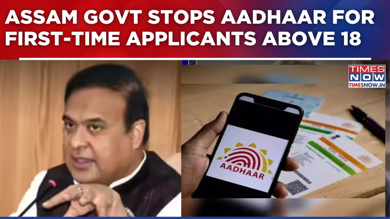 Assam Govt Stops Aadhaar For First-Time Applicants Above 18, CM Calls It 'Precautionary Step'