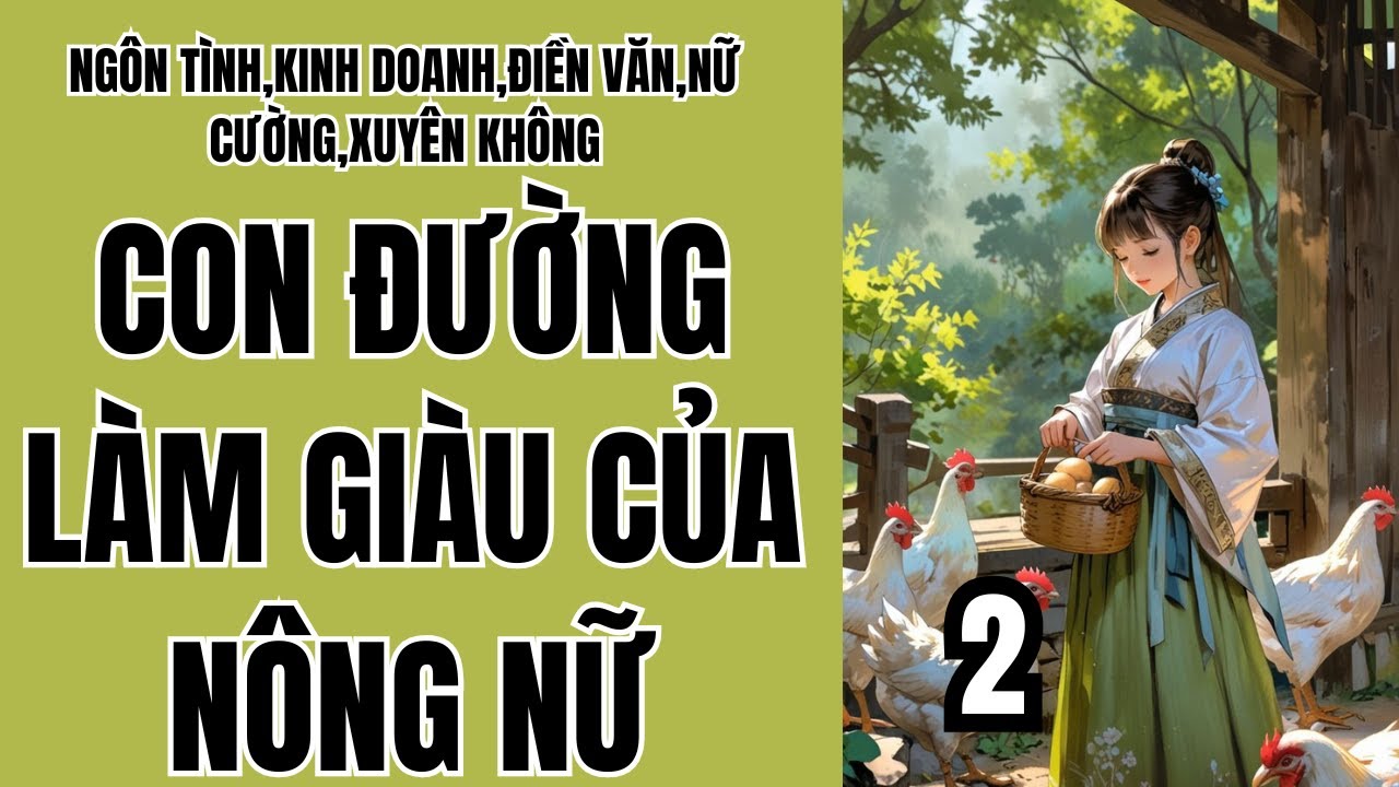 2 CON ĐƯỜNG LÀM GIÀU CỦA NÔNG NỮ,NGÔN TÌNH,KINH DOANH,ĐIỀN VĂN,NỮ CƯỜNG,XUYÊN KHÔNG