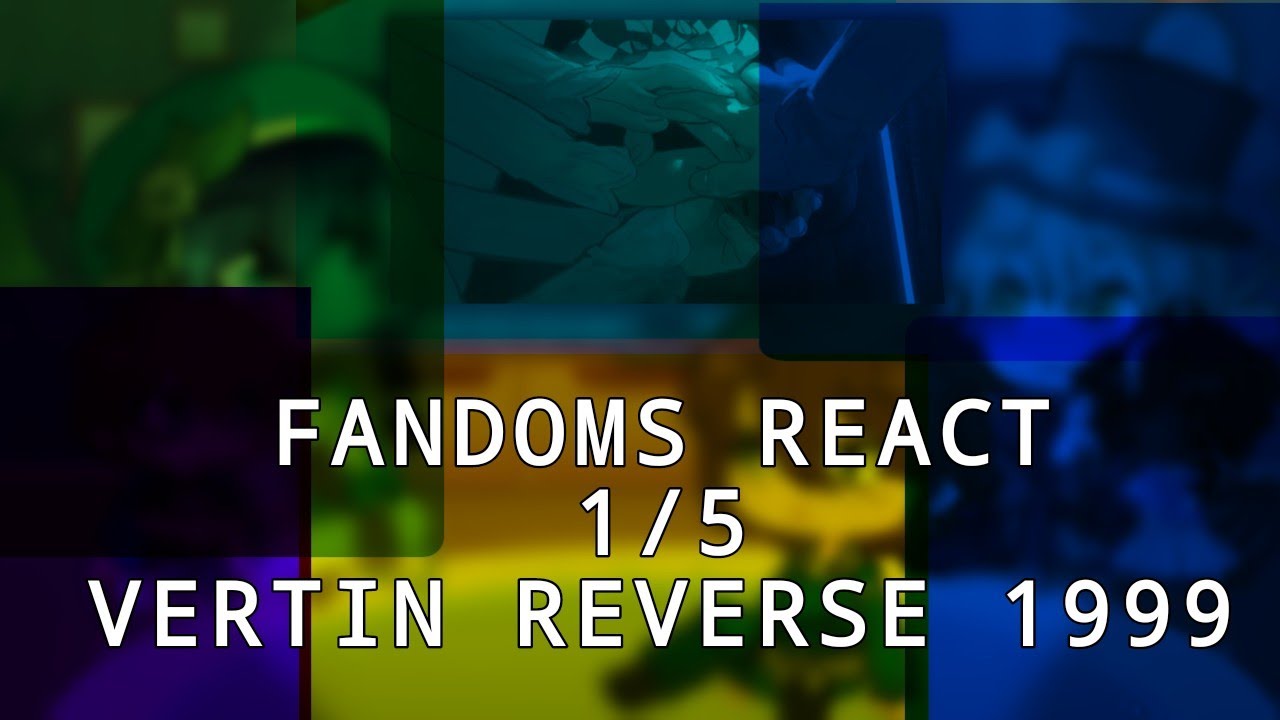 |Fandoms react|REVERSE 1999|VERTIN|1/5|