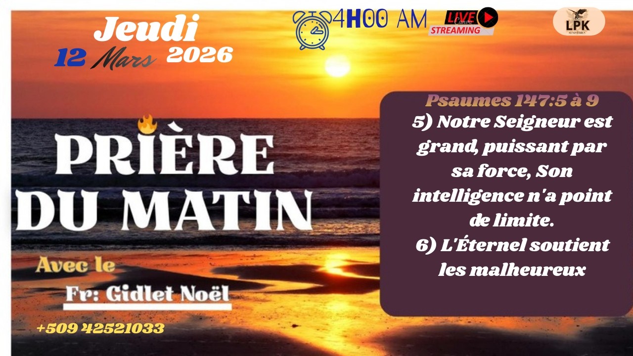 PRIERE DU MATIN JEUDI 12 MARS 2026, FR- GIDLET NOEL,PHONE :+50942521033.