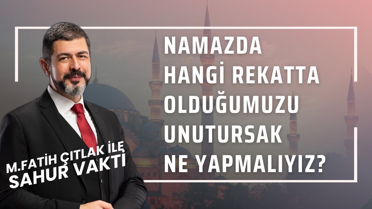 Namaz Kılarken Hangi Rekatta Olduğumuzu Unutursak Ne Yapmalıyız? I M. Fatih Çıtlak #fatihçıtlak