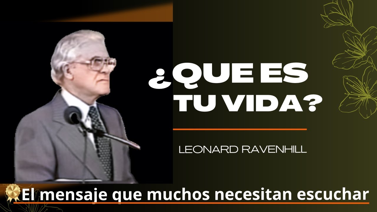 La respuesta determinara tu final | ¿Que es tu vida? | LEONARD RAVENHILL lo necesitas escuchar.