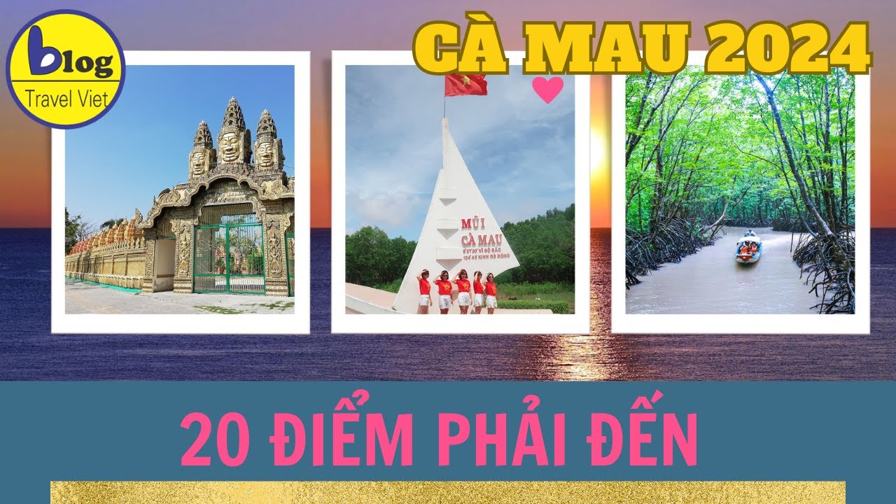 Tổng hợp 20 địa điểm du lịch đẹp nhất Cà Mau
