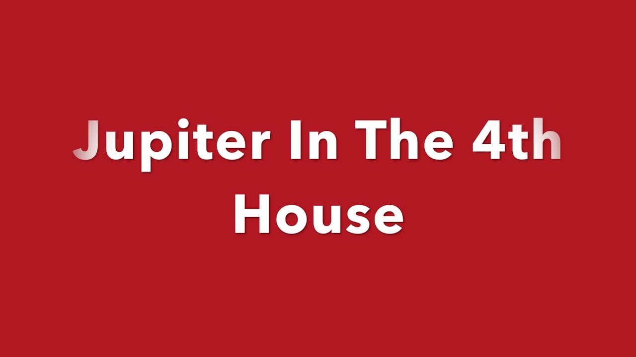 Jupiter In The 4th House