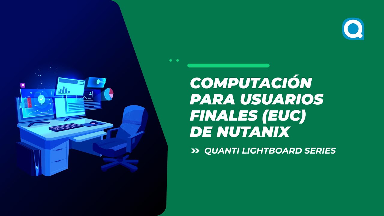 Computaci&oacute;n para usuarios finales (EUC) de Nutanix | Quanti Lightboard Series