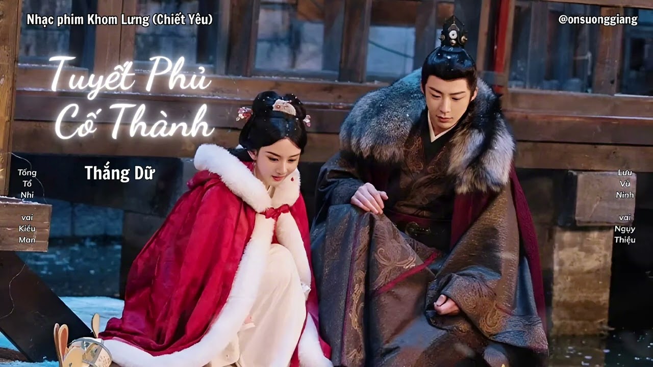 [Vietsub] Tuyết Phủ Cố Thành - Thắng Dữ - OST Khom Lưng / 故城雪 - 胜屿 - 折腰OST (Chiết Yêu)