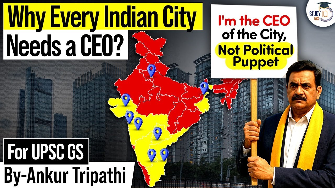 Why Indian Cities Need CEO-Style Mayors, Not Political Puppets? | Urban Reforms Explained | StudyIQ