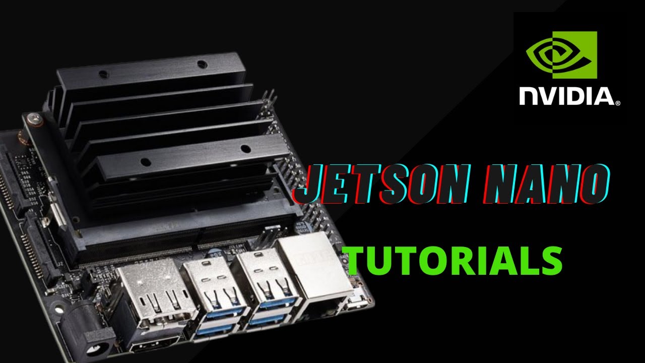 Jetson Nano Tutorial : Getting Started for Absolute Beginners