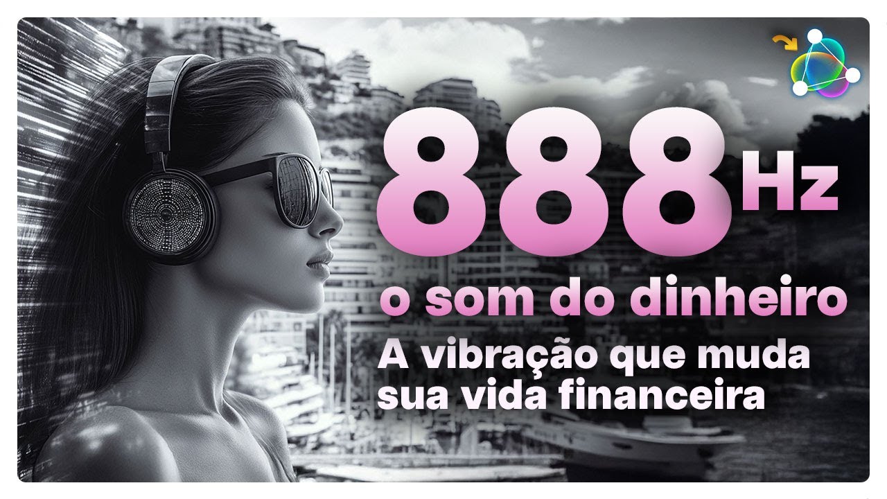 888Hz A vibração que muda sua vida financeira