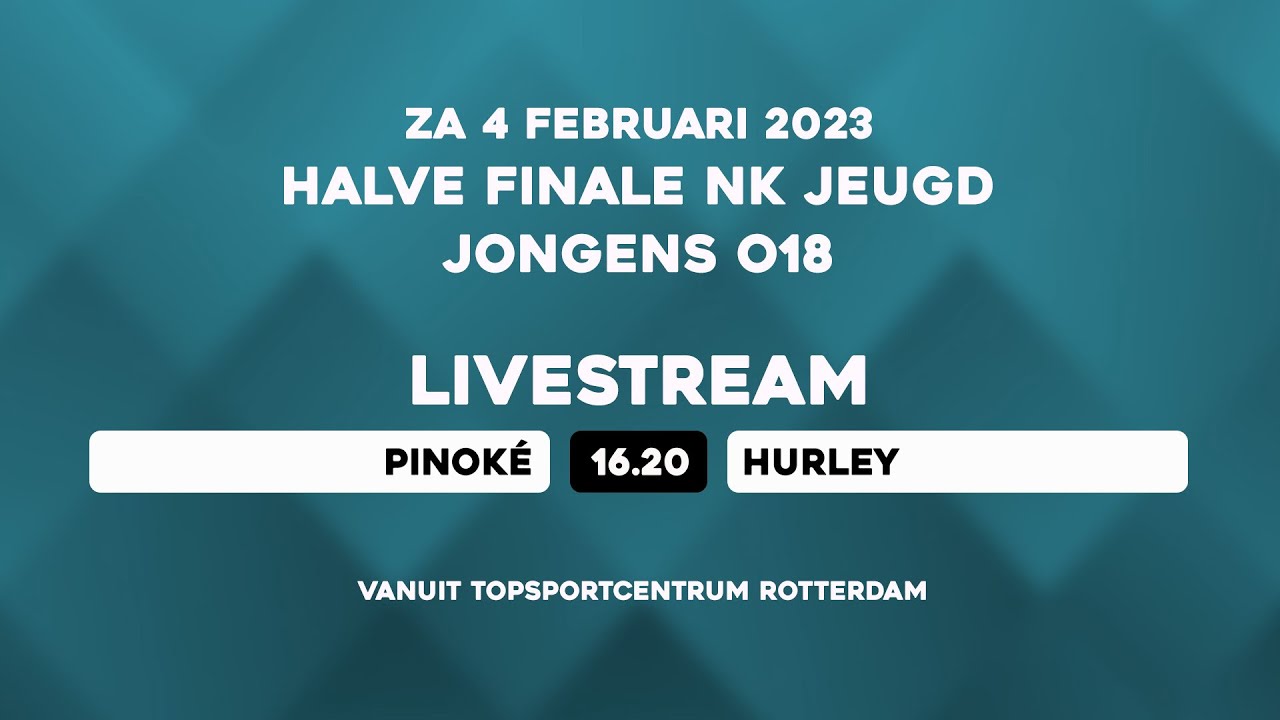 LIVE – ½ Finale JO18 NK JEUGD Zaal – Pinoké - Hurley