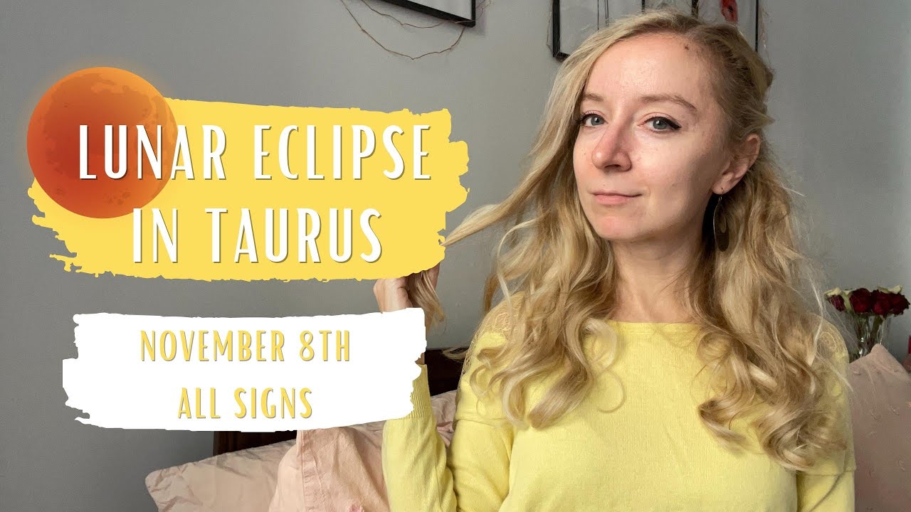 LUNAR ECLIPSE IN TAURUS - All Signs - November 8th 2022