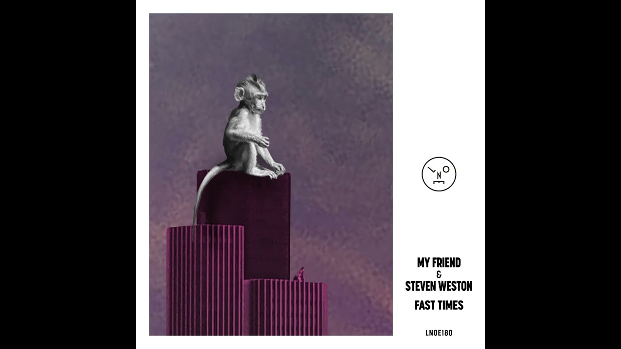 PREMIERE: My Friend & Steven Weston - Fast Times (Original Mix) [Last Night On Earth]