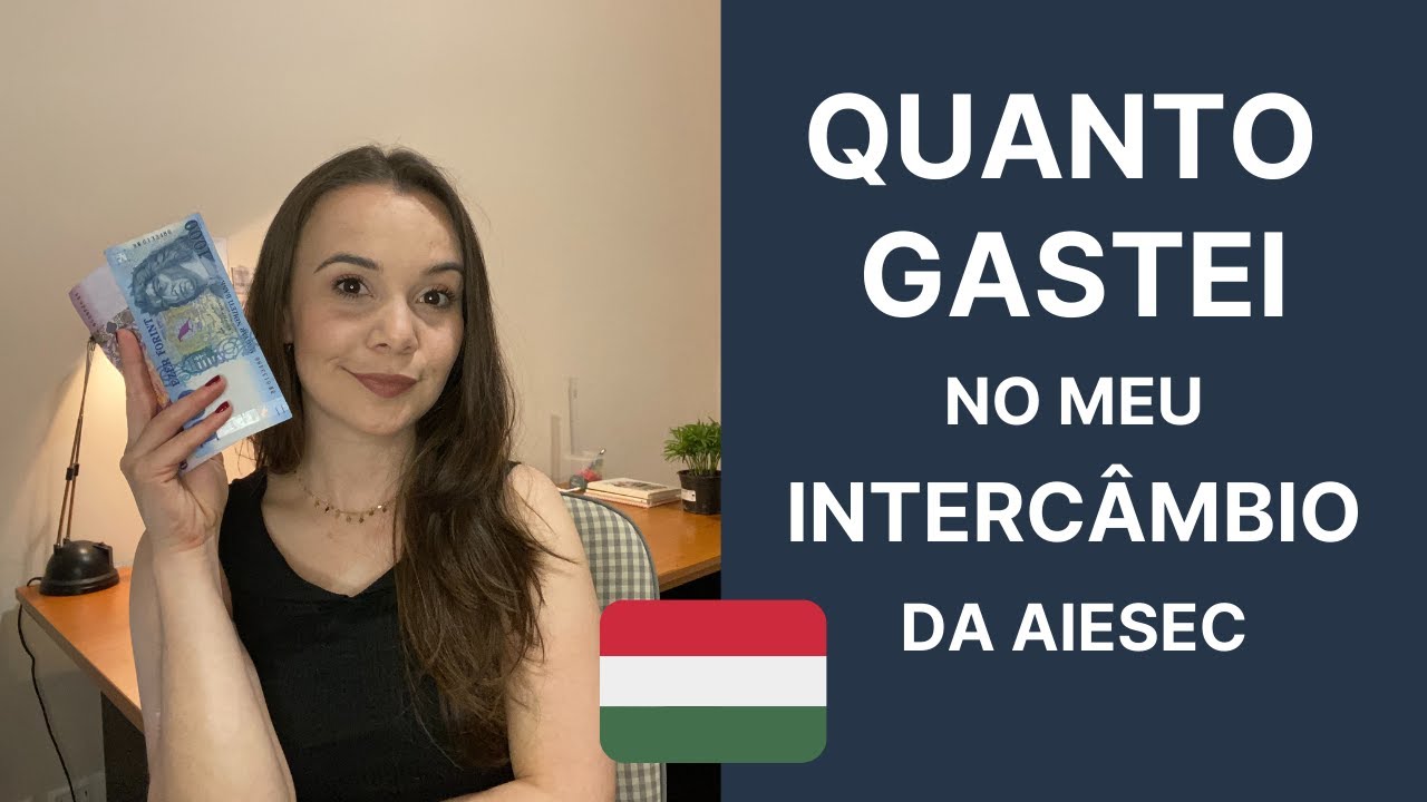 Quanto gastei no meu intercâmbio da AIESEC para Hungria