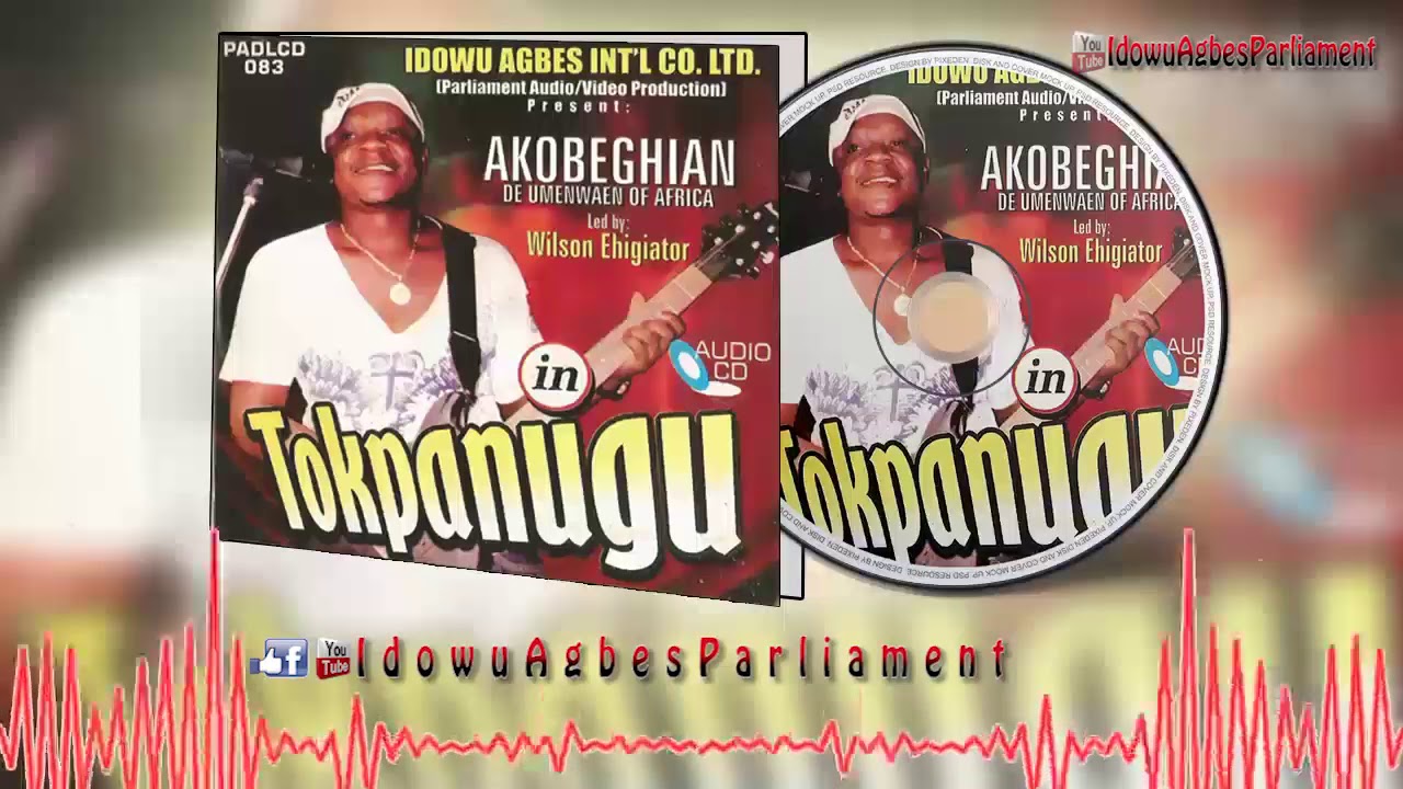 BENIN MUSIC►Wilson Ehigiator Akobeghian - Tokpanugu [Audio] | AKOBE MUSIC