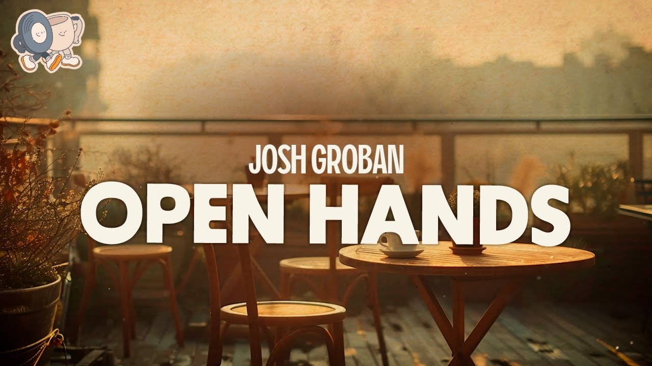 Josh Groban ~ Open Hands (Lyrics)
