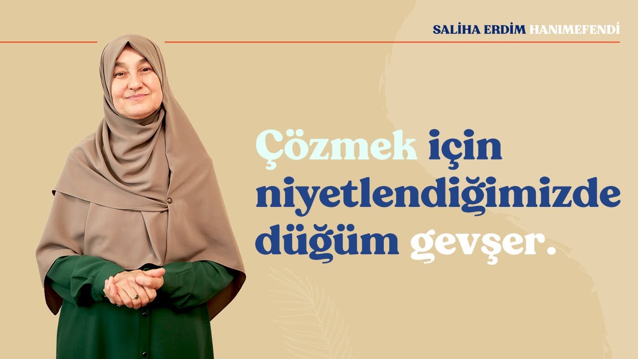 Çözmek İçin Niyetlendiğimizde Düğüm Gevşer | Saliha Erdim