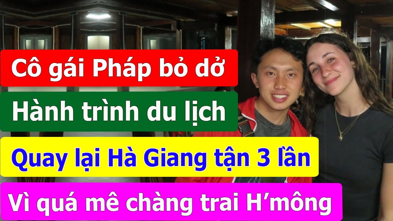 Cô gái Pháp bỏ dở hành trình du lịch mà quay lại Hà Giang tận 3 lần, vì quá mê chàng trai Hờ mông.